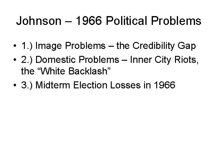 Johnson – 1966 Political Problems • 1. ) Image Problems – the Credibility Gap
