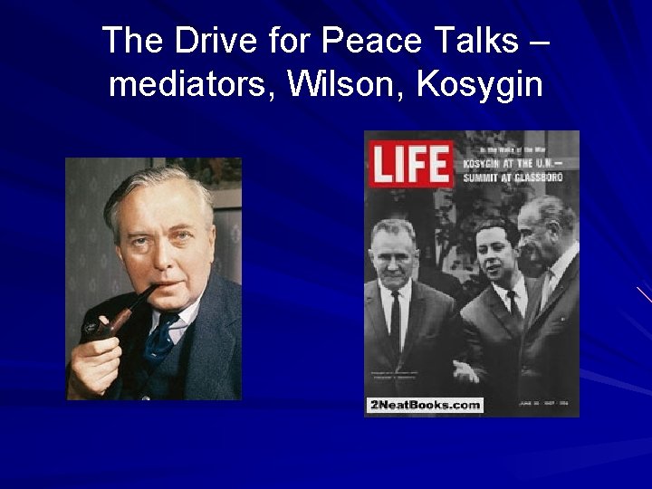The Drive for Peace Talks – mediators, Wilson, Kosygin 