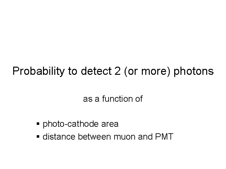 Probability to detect 2 (or more) photons as a function of § photo-cathode area