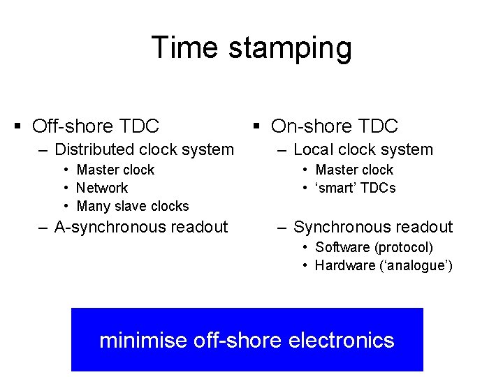Time stamping § Off-shore TDC – Distributed clock system • Master clock • Network