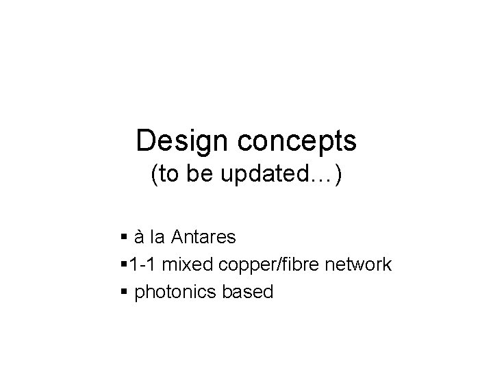 Design concepts (to be updated…) § à la Antares § 1 -1 mixed copper/fibre