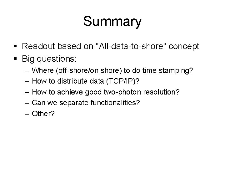 Summary § Readout based on “All-data-to-shore” concept § Big questions: – – – Where