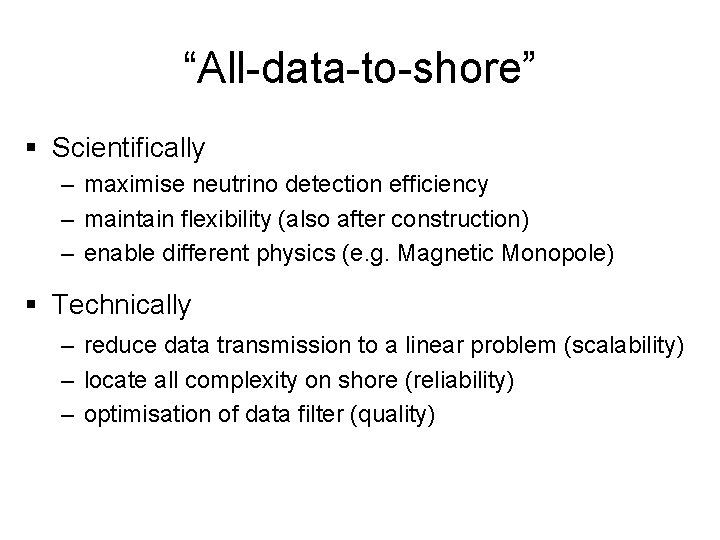 “All-data-to-shore” § Scientifically – maximise neutrino detection efficiency – maintain flexibility (also after construction)