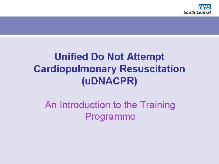 Unified Do Not Attempt Cardiopulmonary Resuscitation (u. DNACPR) An Introduction to the Training Programme