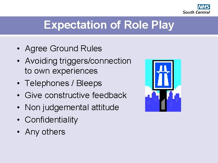 Expectation of Role Play • Agree Ground Rules • Avoiding triggers/connection to own experiences