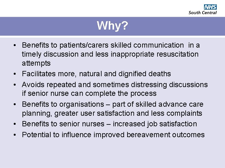 Why? • Benefits to patients/carers skilled communication in a timely discussion and less inappropriate