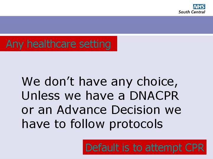 Any healthcare setting We don’t have any choice, Unless we have a DNACPR or