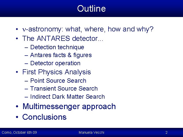 Outline • -astronomy: what, where, how and why? • The ANTARES detector. . . Outline • -astronomy: what, where, how and why? • The ANTARES detector. . .