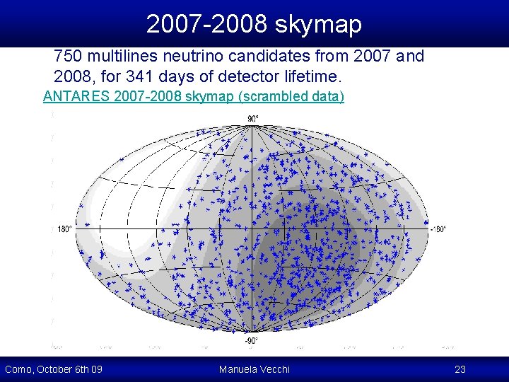 2007 -2008 skymap 750 multilines neutrino candidates from 2007 and 2008, for 341 days 2007 -2008 skymap 750 multilines neutrino candidates from 2007 and 2008, for 341 days