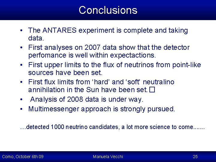 Conclusions • The ANTARES experiment is complete and taking data. • First analyses on Conclusions • The ANTARES experiment is complete and taking data. • First analyses on