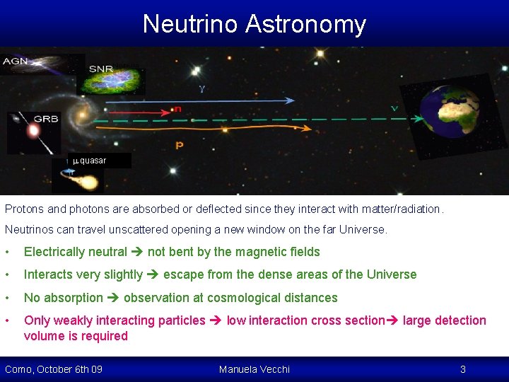 Neutrino Astronomy quasar Protons and photons are absorbed or deflected since they interact with Neutrino Astronomy quasar Protons and photons are absorbed or deflected since they interact with