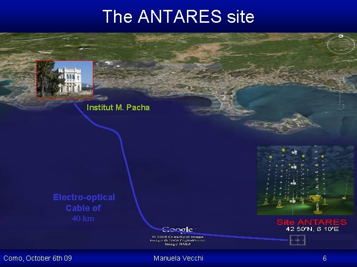 The ANTARES site Institut M. Pacha Electro-optical Cable of 40 km Como, October 6 The ANTARES site Institut M. Pacha Electro-optical Cable of 40 km Como, October 6