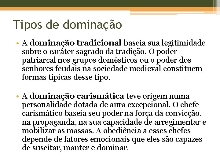 Tipos de dominação • A dominação tradicional baseia sua legitimidade sobre o caráter sagrado