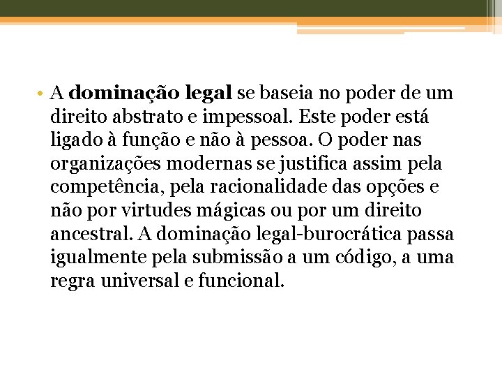  • A dominação legal se baseia no poder de um direito abstrato e