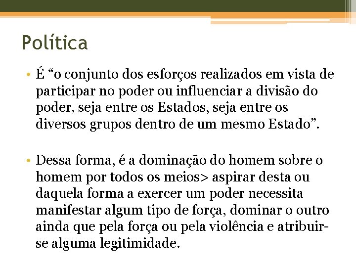 Política • É “o conjunto dos esforços realizados em vista de participar no poder