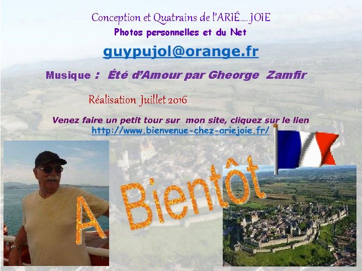 Conception et Quatrains de l’ARIÉ…. . JOIE Photos personnelles et du Net Musique : Conception et Quatrains de l’ARIÉ…. . JOIE Photos personnelles et du Net Musique :