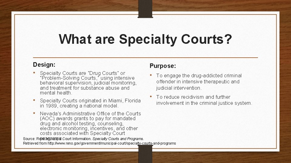 What are Specialty Courts? Design: • Specialty Courts are “Drug Courts” or “Problem-Solving Courts,