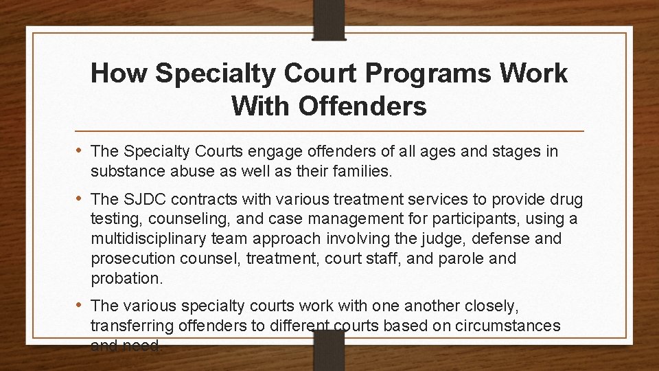 How Specialty Court Programs Work With Offenders • The Specialty Courts engage offenders of