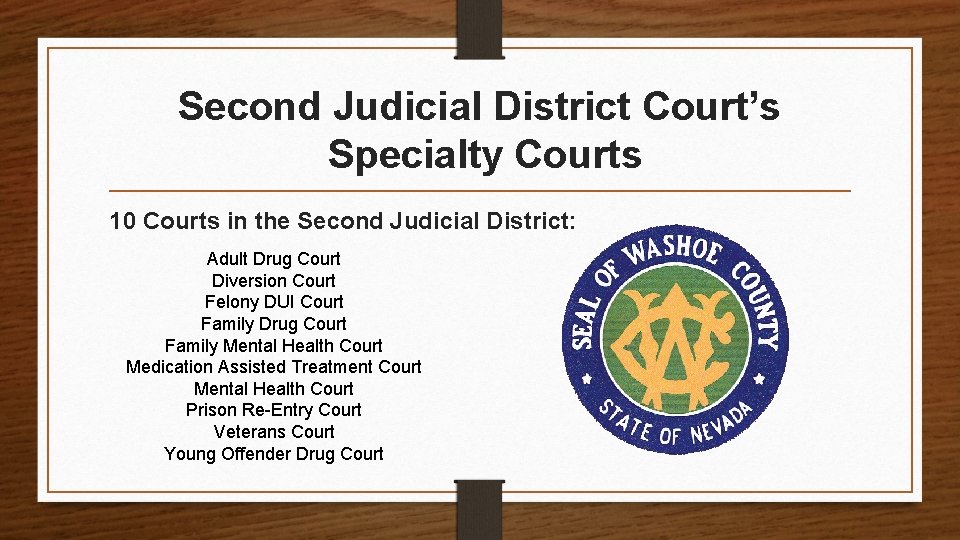 Second Judicial District Court’s Specialty Courts 10 Courts in the Second Judicial District: Adult