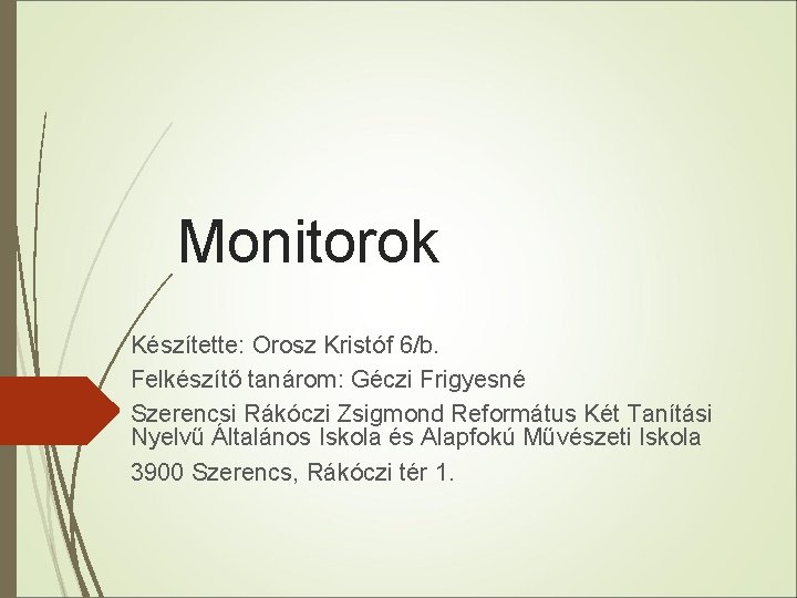 Monitorok Készítette: Orosz Kristóf 6/b. Felkészítő tanárom: Géczi Frigyesné Szerencsi Rákóczi Zsigmond Református Két