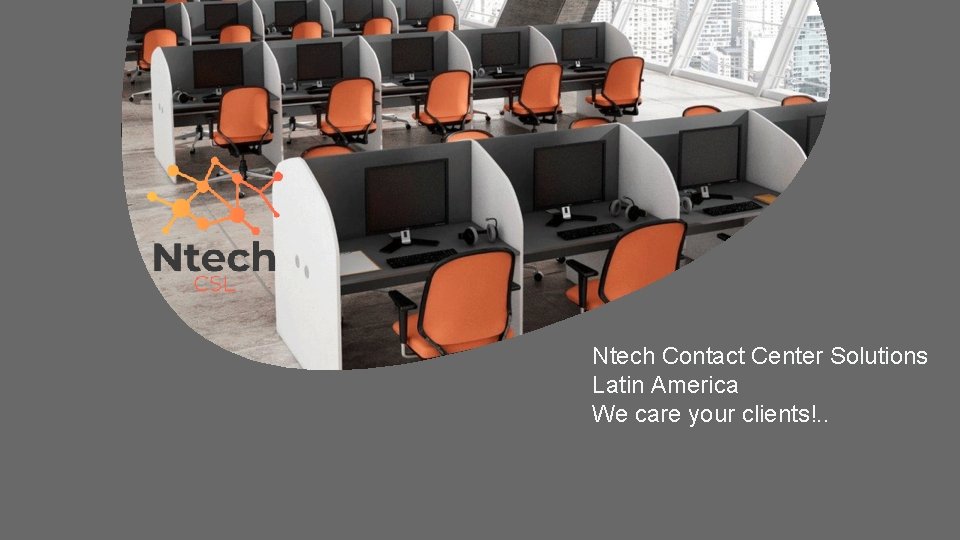 Ntech Contact Center Solutions Latin America We care your clients!. . 