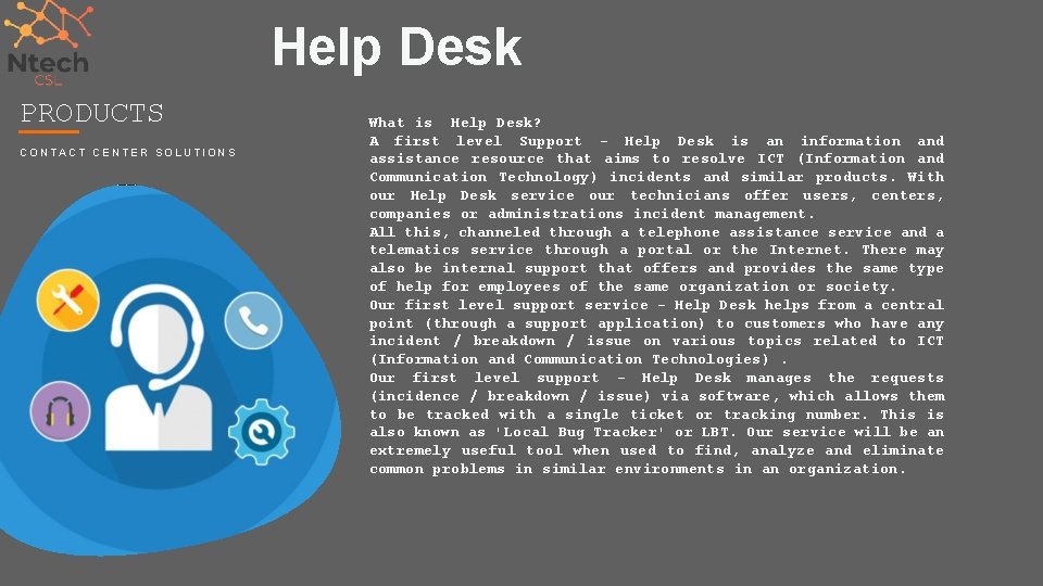 Help Desk PRODUCTS CONTACT CENTER SOLUTIONS What is Help Desk? A first level Support