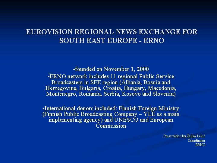 EUROVISION REGIONAL NEWS EXCHANGE FOR SOUTH EAST EUROPE - ERNO -founded on November 1,