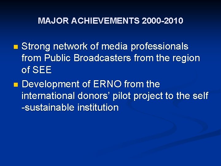 MAJOR ACHIEVEMENTS 2000 -2010 Strong network of media professionals from Public Broadcasters from the