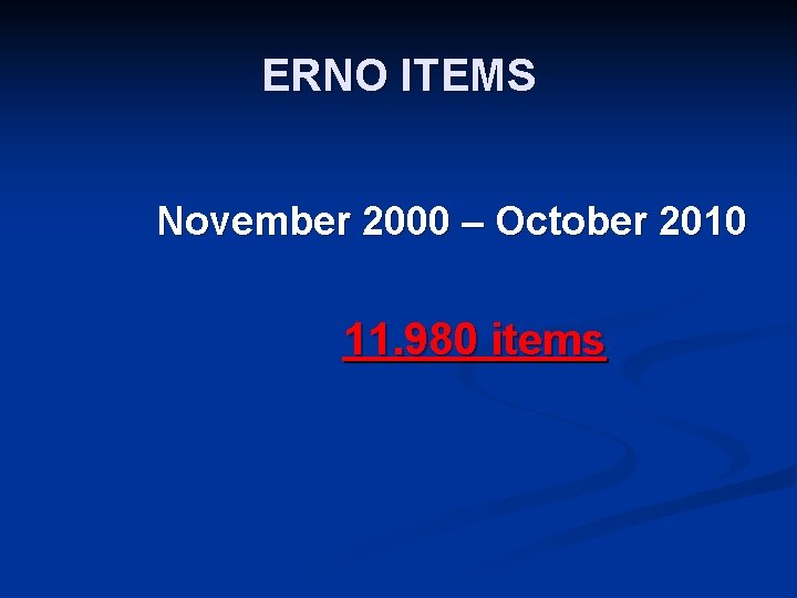 ERNO ITEMS November 2000 – October 2010 11. 980 items 