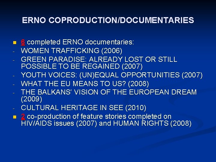 ERNO COPRODUCTION/DOCUMENTARIES n n 6 completed ERNO documentaries: WOMEN TRAFFICKING (2006) GREEN PARADISE: ALREADY