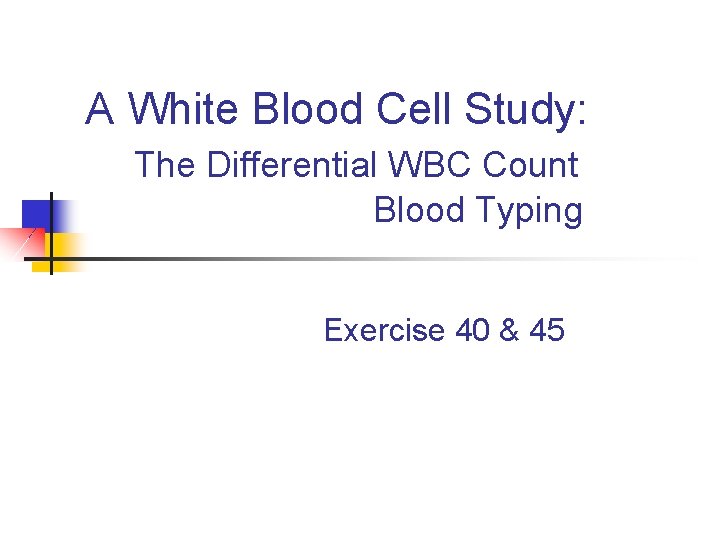A White Blood Cell Study: The Differential WBC Count Blood Typing Exercise 40 &