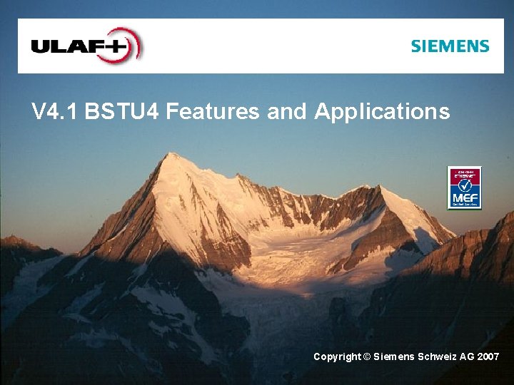 V 4. 1 BSTU 4 Features and Applications Copyright © Siemens Schweiz AG 2007