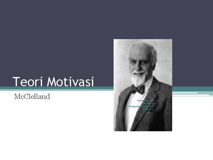 Teori Motivasi Mc. Clelland Disediakan oleh Salawati A. Muhammad/HMEF 502 3/Mei 2013 