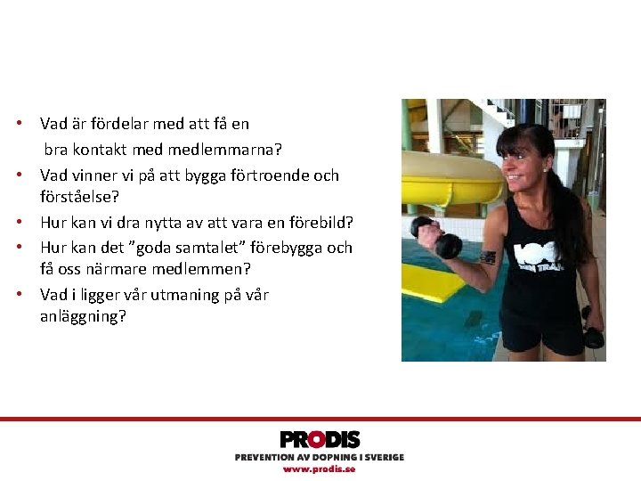  • Vad är fördelar med att få en bra kontakt medlemmarna? • Vad