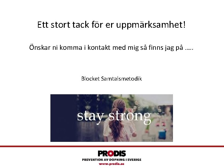 Ett stort tack för er uppmärksamhet! Önskar ni komma i kontakt med mig så