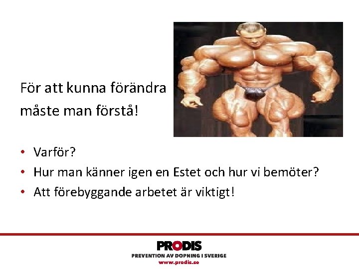 För att kunna förändra måste man förstå! • Varför? • Hur man känner igen