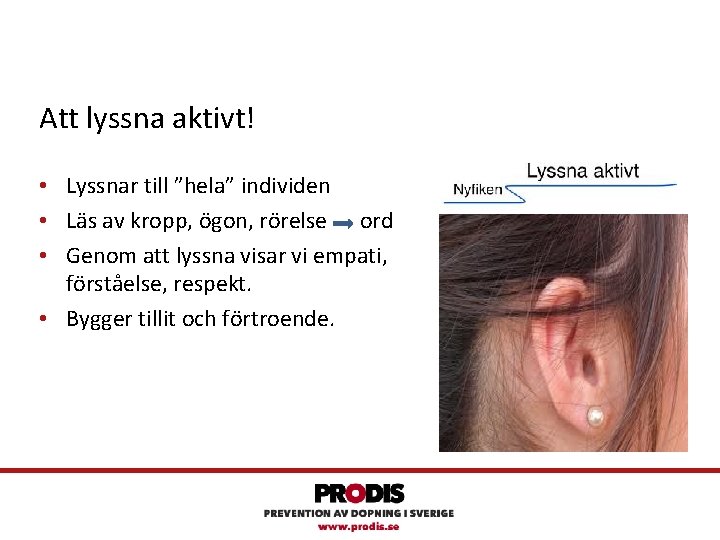 Att lyssna aktivt! • Lyssnar till ”hela” individen • Läs av kropp, ögon, rörelse