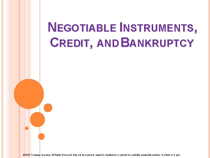 NEGOTIABLE INSTRUMENTS, CREDIT, AND BANKRUPTCY © 2015 Cengage Learning. All Rights Reserved. May not