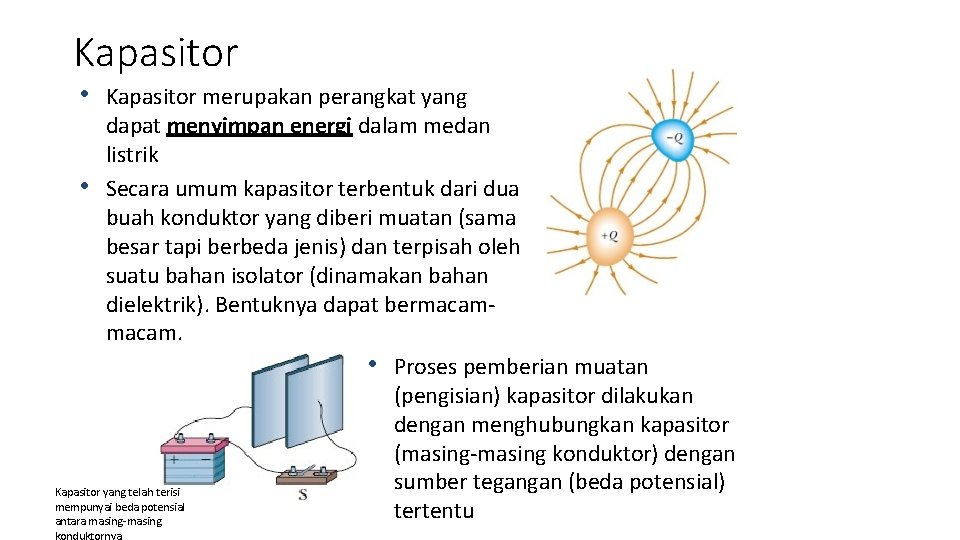 Kapasitor • Kapasitor merupakan perangkat yang dapat menyimpan energi dalam medan listrik • Secara