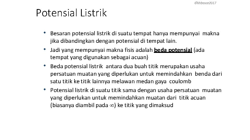  khbasar 2017 Potensial Listrik • Besaran potensial listrik di suatu tempat hanya mempunyai