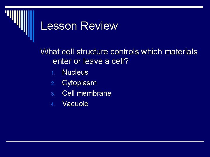 Lesson Review What cell structure controls which materials enter or leave a cell? 1.