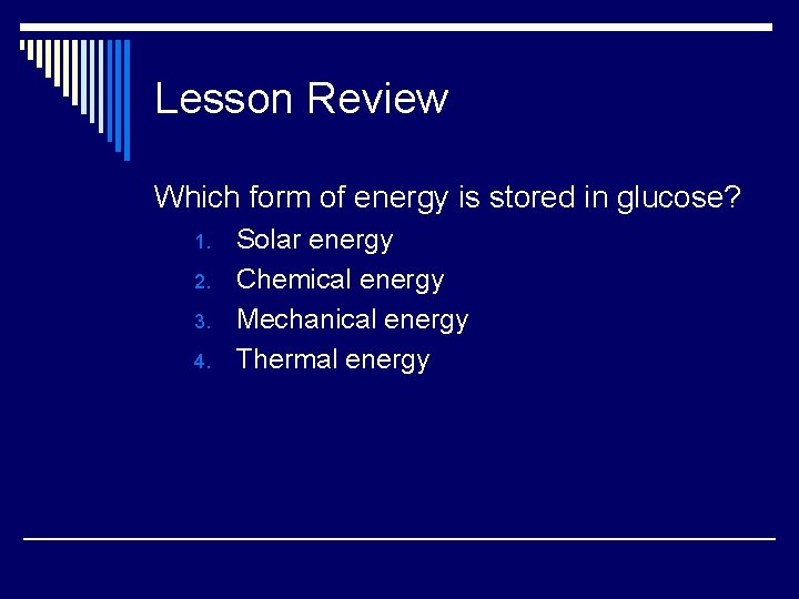 Lesson Review Which form of energy is stored in glucose? 1. 2. 3. 4.
