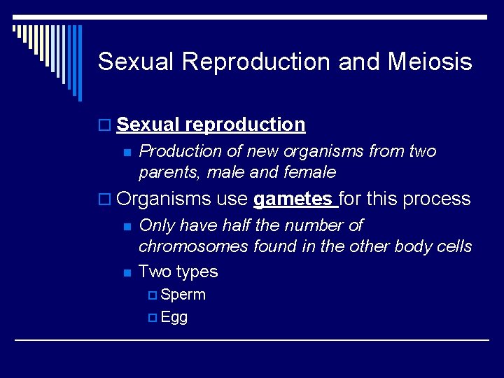 Sexual Reproduction and Meiosis o Sexual reproduction n Production of new organisms from two