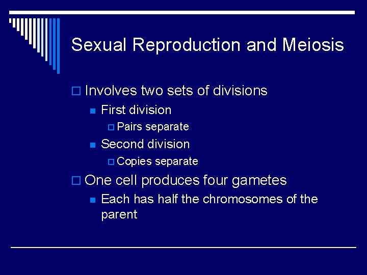 Sexual Reproduction and Meiosis o Involves two sets of divisions n First division p