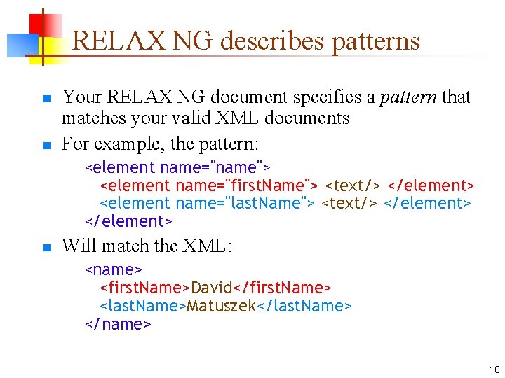 RELAX NG describes patterns n n Your RELAX NG document specifies a pattern that
