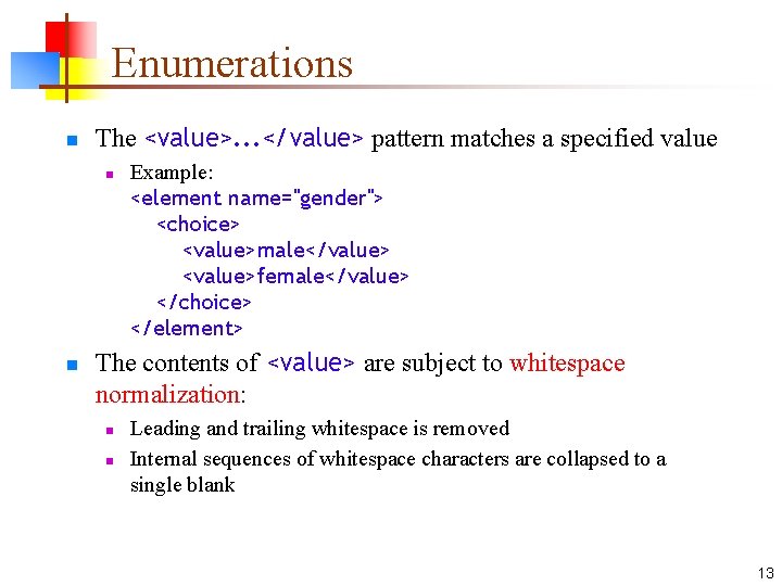 Enumerations n The <value>. . . </value> pattern matches a specified value n n