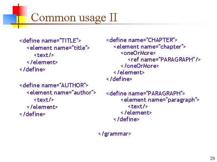 Common usage II <define name="TITLE"> <element name="title"> <text/> </element> </define> <define name="AUTHOR"> <element name="author">