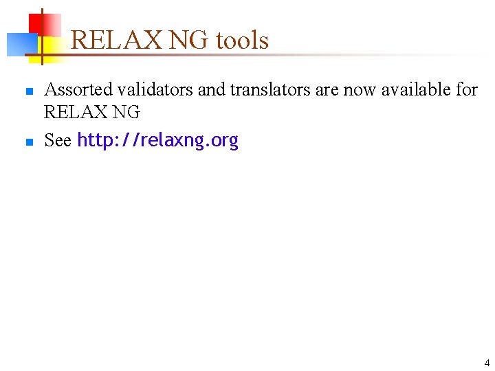 RELAX NG tools n n Assorted validators and translators are now available for RELAX