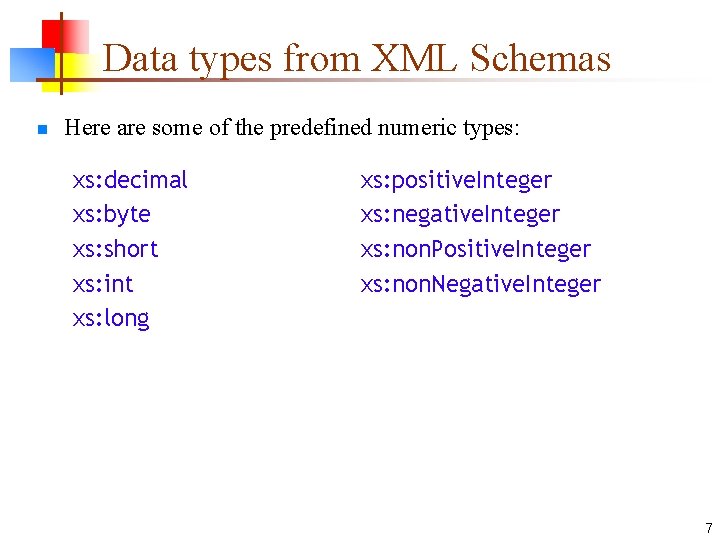 Data types from XML Schemas n Here are some of the predefined numeric types: