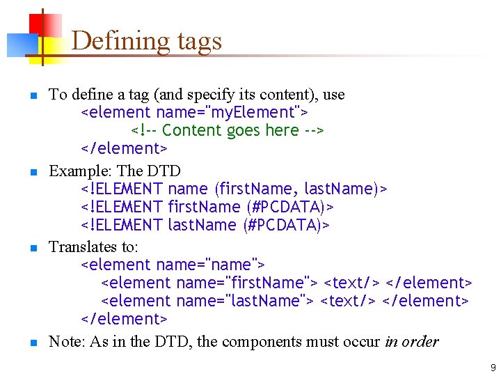 Defining tags n n To define a tag (and specify its content), use <element